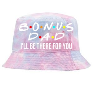 Bonus Dad I'll Be There For You Tie-Dyed Bucket Hat