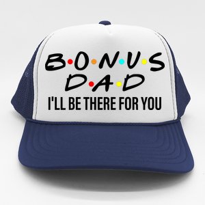 Bonus Dad I'll Be There For You Trucker Hat