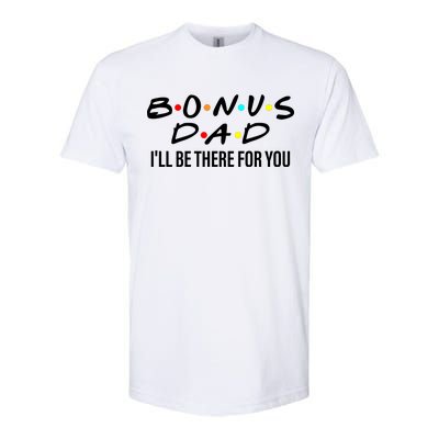 Bonus Dad I'll Be There For You Softstyle® CVC T-Shirt