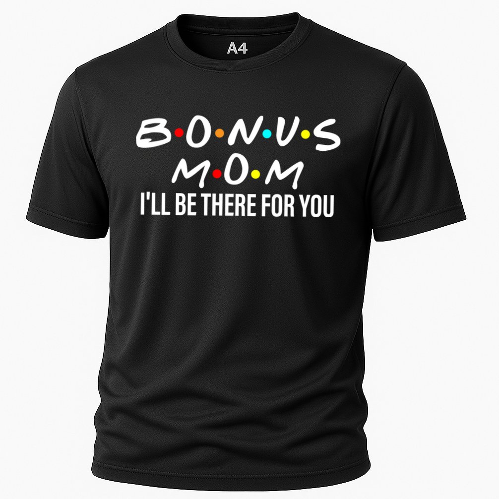 Bonus Mom I'll Be There For You Cooling Performance Crew T-Shirt