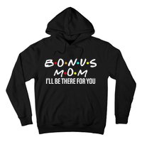 Bonus Mom I'll Be There For You Hoodie