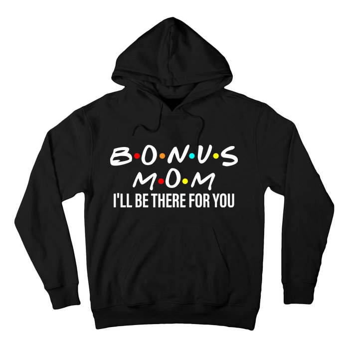 Bonus Mom I'll Be There For You Hoodie