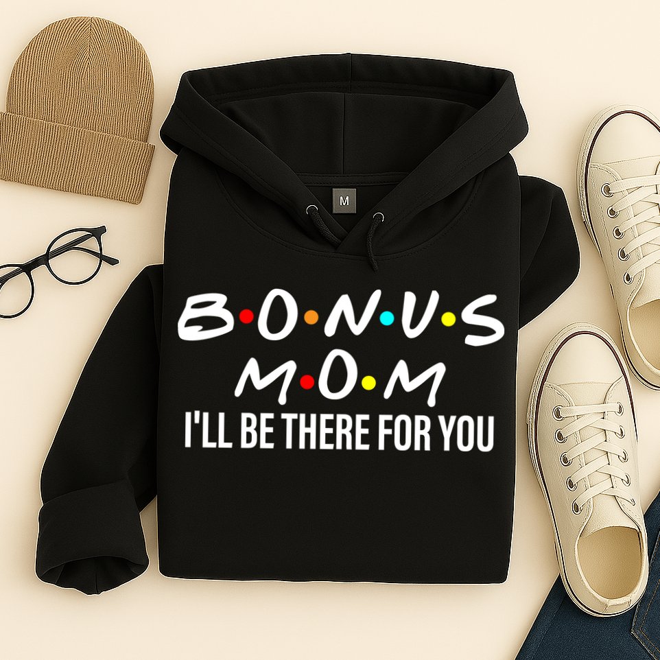 Bonus Mom I'll Be There For You Hoodie