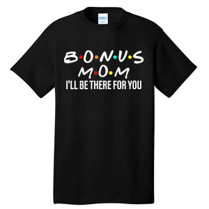 Bonus Mom I'll Be There For You Tall T-Shirt