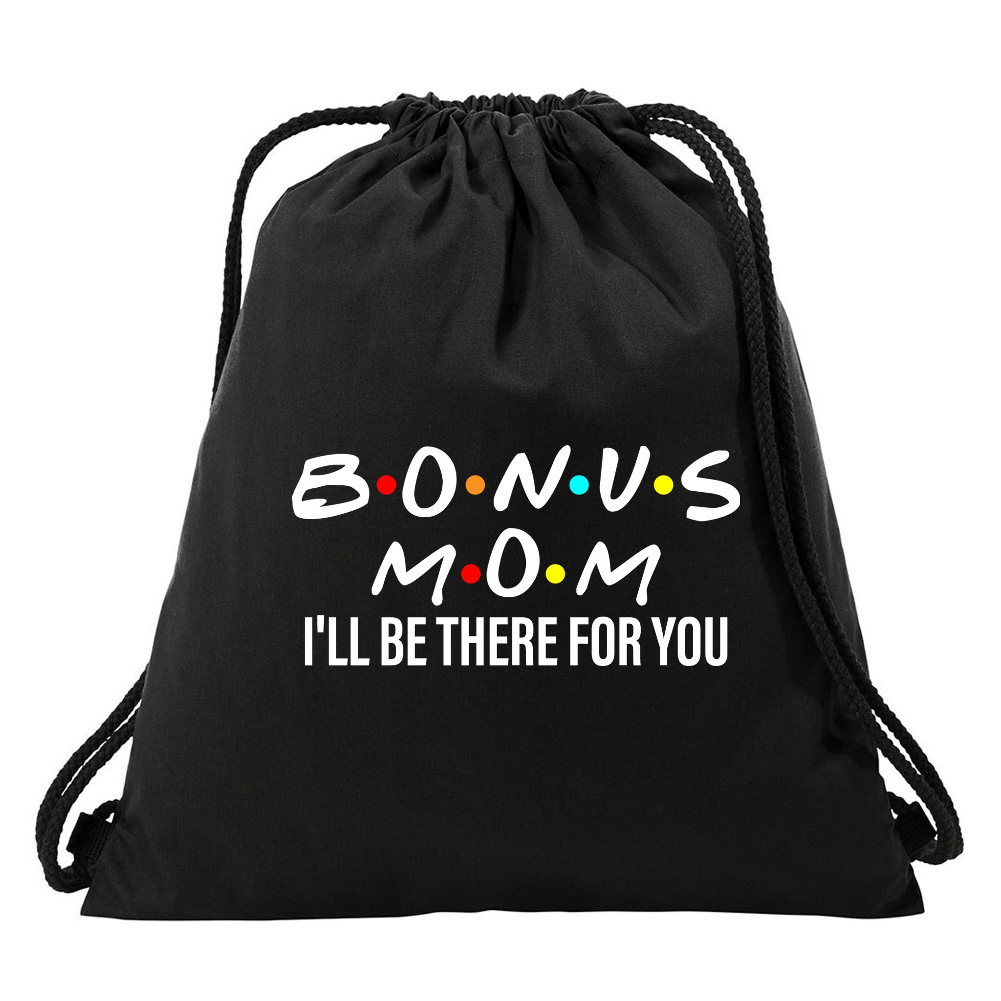 Bonus Mom I'll Be There For You Drawstring Bag