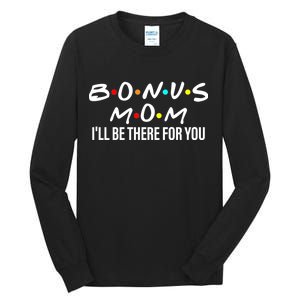 Bonus Mom I'll Be There For You Tall Long Sleeve T-Shirt