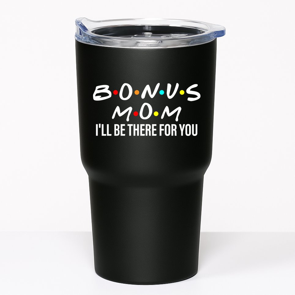 Bonus Mom I'll Be There For You Tumbler