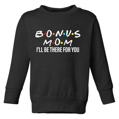 Bonus Mom I'll Be There For You Toddler Sweatshirt
