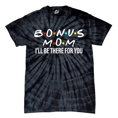 Bonus Mom I'll Be There For You Tie-Dye T-Shirt