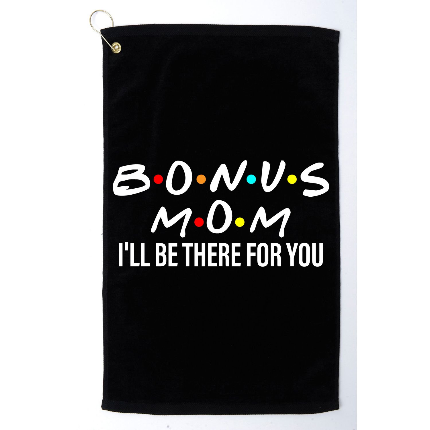 Bonus Mom I'll Be There For You Golf Towel