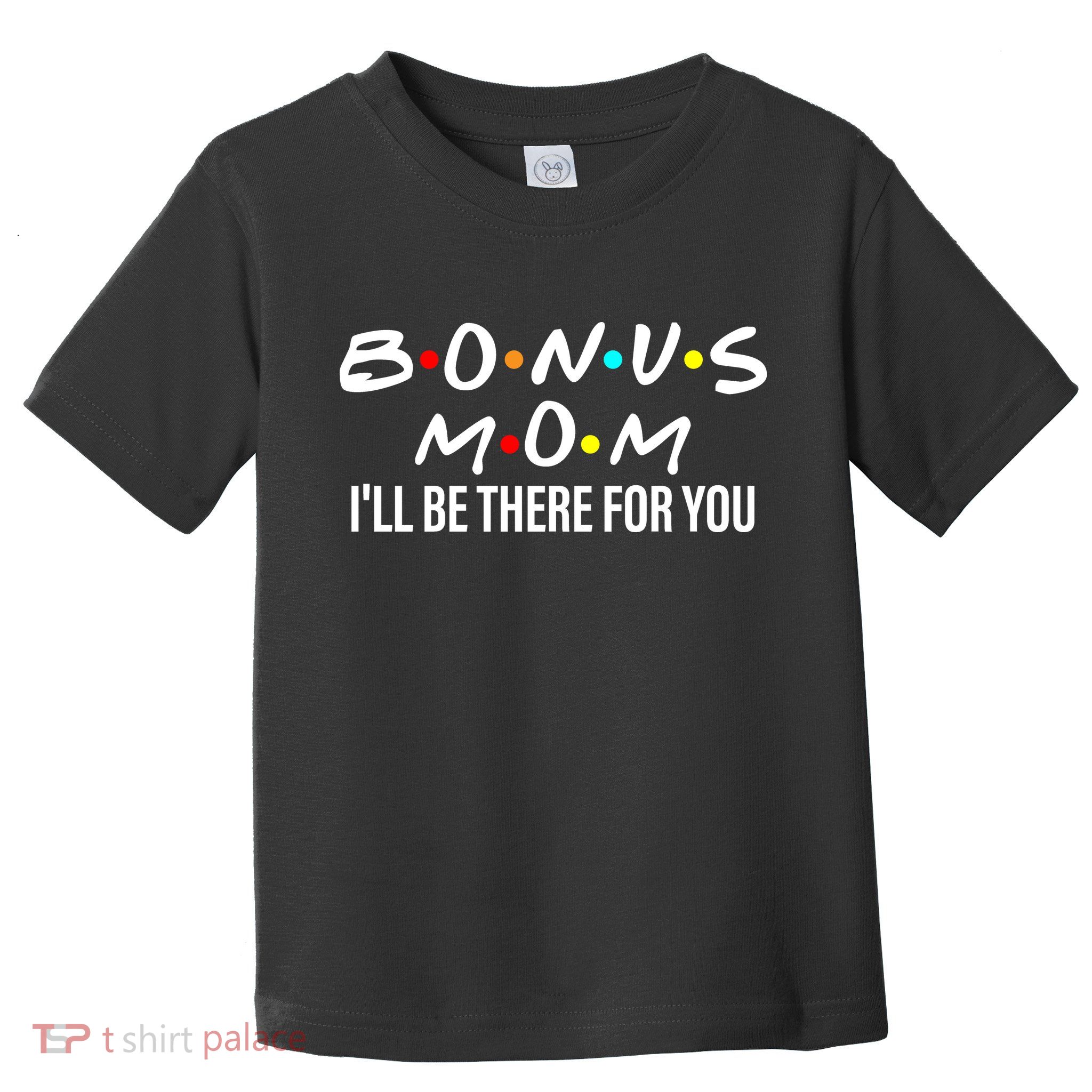 Bonus Mom I'll Be There For You Toddler T-Shirt