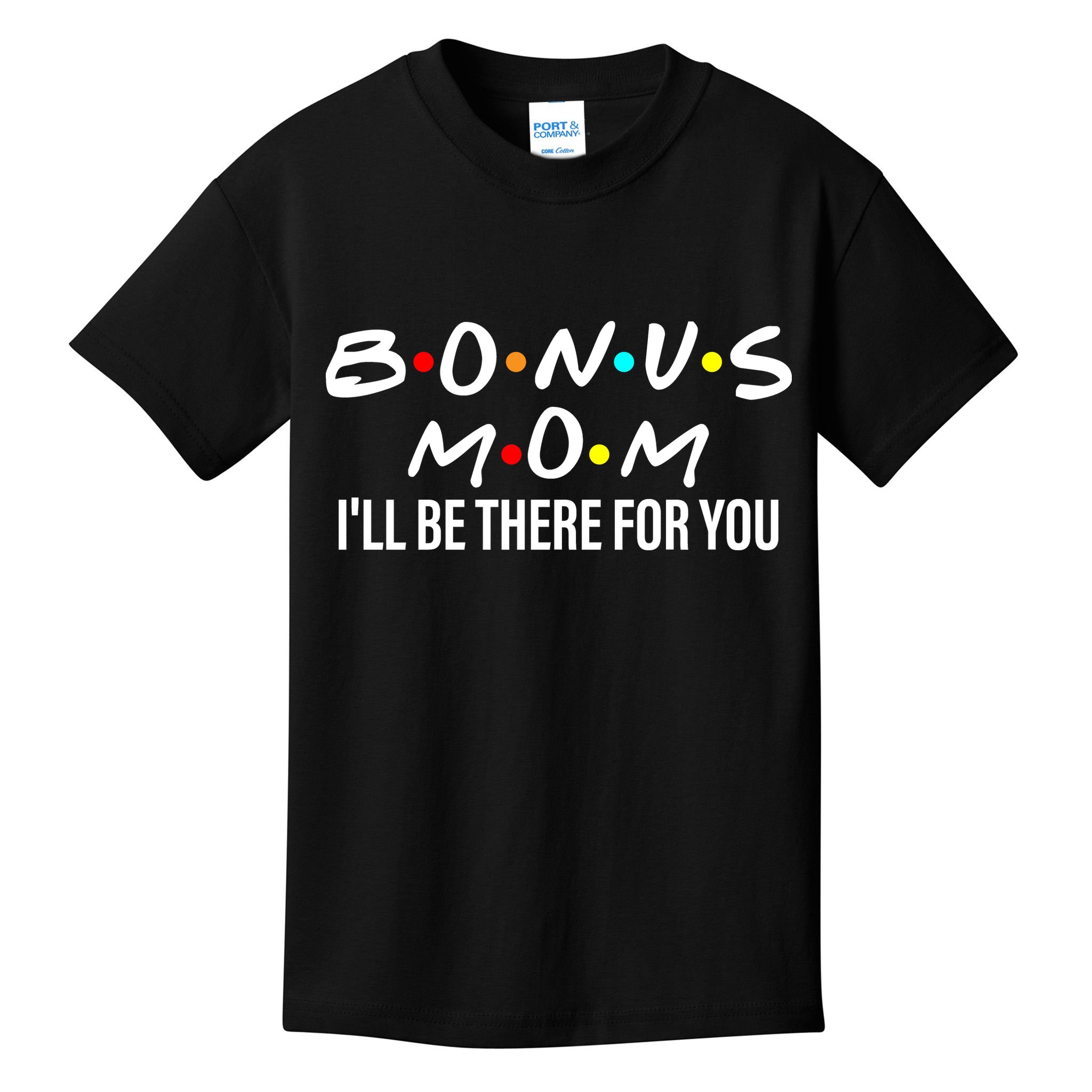Bonus Mom I'll Be There For You Kids T-Shirt