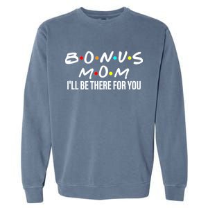 Bonus Mom I'll Be There For You Garment-Dyed Sweatshirt