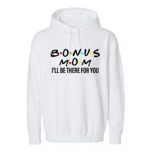 Bonus Mom I'll Be There For You Garment-Dyed Fleece Hoodie