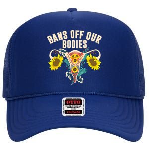 Bans Off Our Bodies Female Choice Supports Rights High Crown Mesh Back Trucker Hat