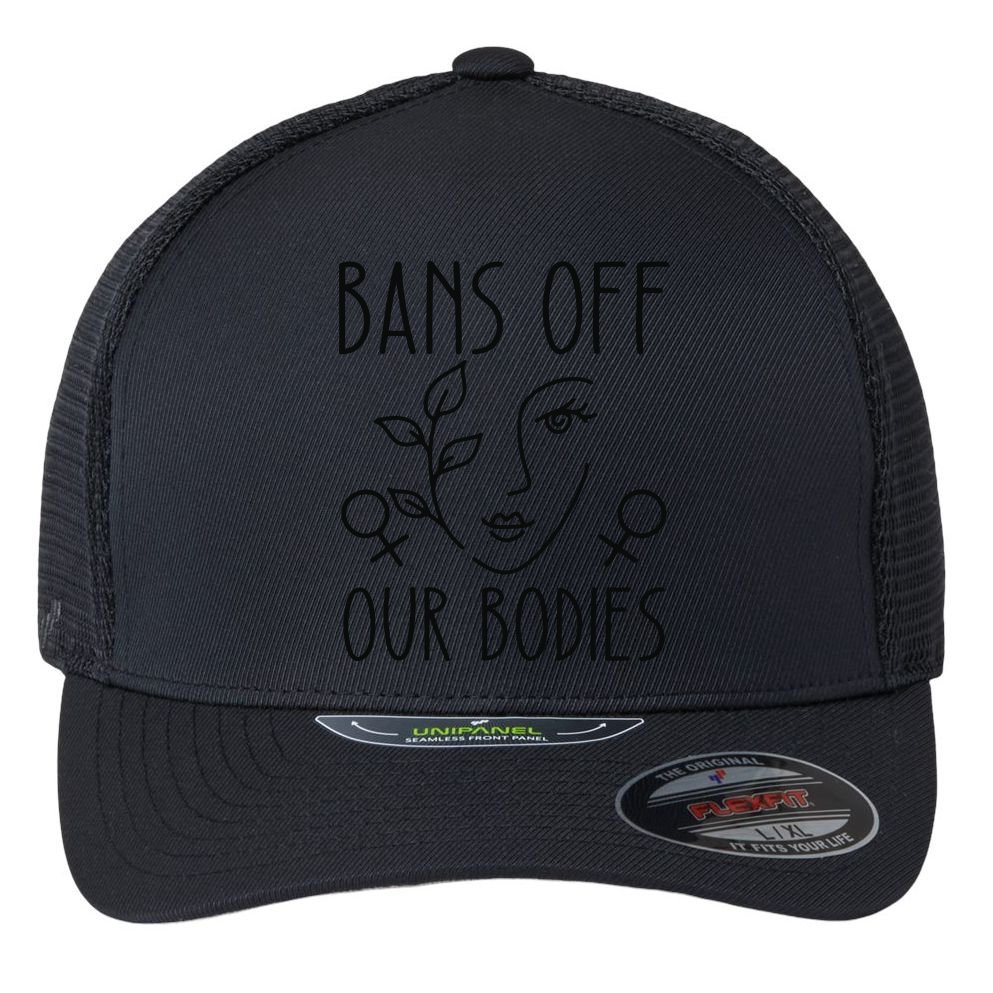 Bans Off Our Bodies Protect Freedom Choose Rights Flexfit Unipanel Trucker Cap
