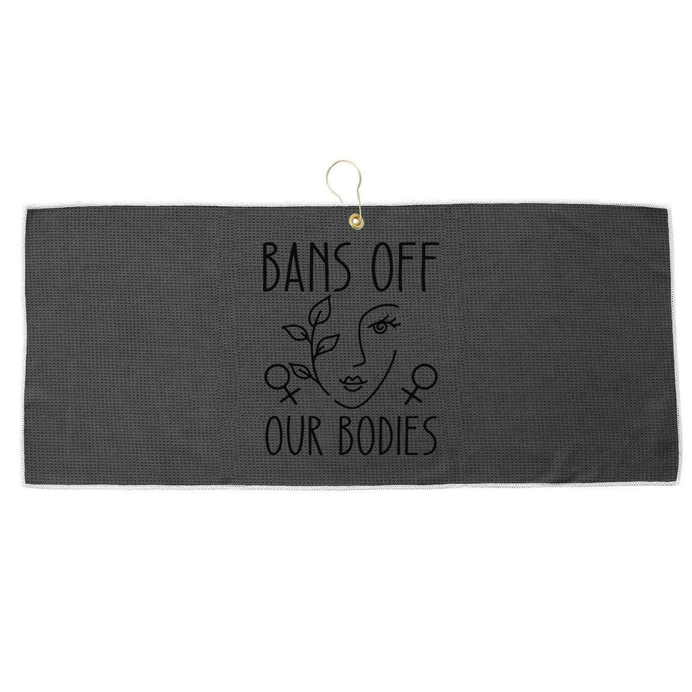 Bans Off Our Bodies Protect Freedom Choose Rights Large Microfiber Waffle Golf Towel