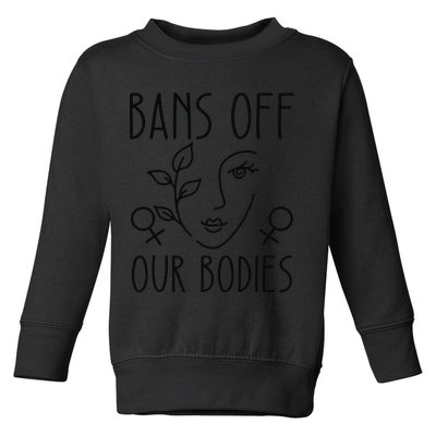 Bans Off Our Bodies Protect Freedom Choose Rights Toddler Sweatshirt