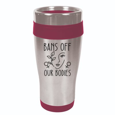 Bans Off Our Bodies Protect Freedom Choose Rights 16oz Travel Tumbler