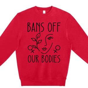 Bans Off Our Bodies Protect Freedom Choose Rights Premium Crewneck Sweatshirt