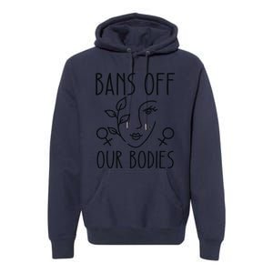 Bans Off Our Bodies Protect Freedom Choose Rights Premium Hoodie