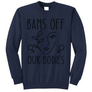 Bans Off Our Bodies Protect Freedom Choose Rights Tall Sweatshirt