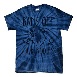 Bans Off Our Bodies Protect Freedom Choose Rights Tie-Dye T-Shirt