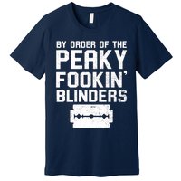 By Order Of The Peaky Fookin' Blinders Premium T-Shirt