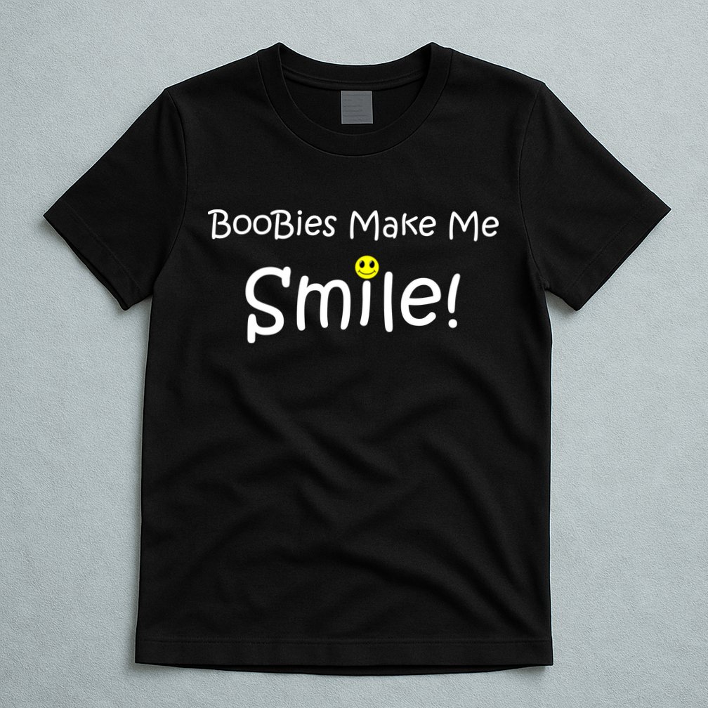 Boobies Make Me Smile T-Shirt