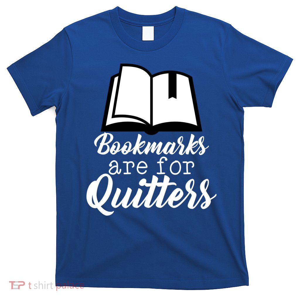 Book Lovers - Bookmarks Are For Quitters T-Shirt