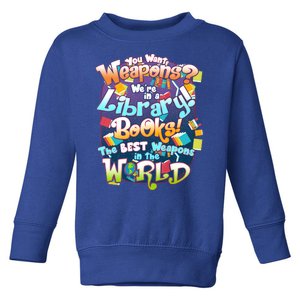 Books The Best Weapons In The  World Toddler Sweatshirt