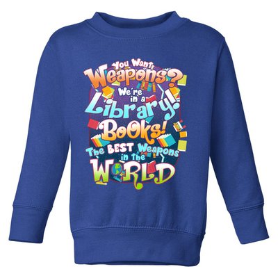 Books The Best Weapons In The  World Toddler Sweatshirt