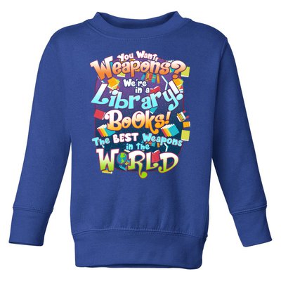 Books The Best Weapons In The  World Toddler Sweatshirt