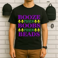 Booze then Boobs then Beads Mardi Gras New Orleans T-Shirt