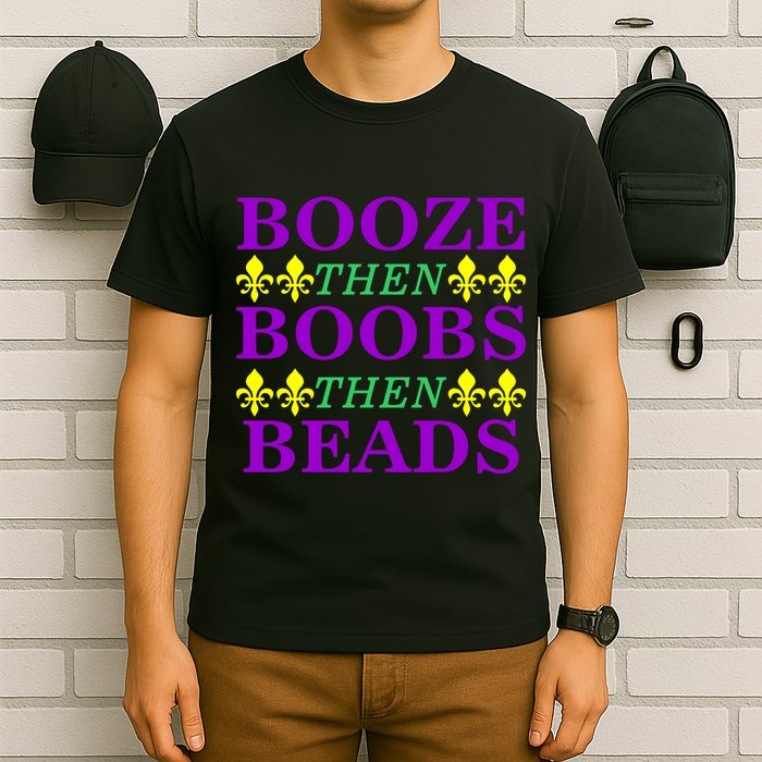 Booze then Boobs then Beads Mardi Gras New Orleans T-Shirt