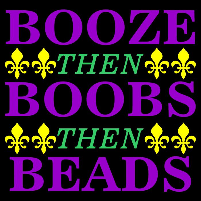 Booze then Boobs then Beads Mardi Gras New Orleans T-Shirt