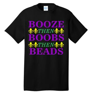 Booze then Boobs then Beads Mardi Gras New Orleans Tall T-Shirt