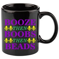Booze then Boobs then Beads Mardi Gras New Orleans 11oz C Handle Ceramic Mug