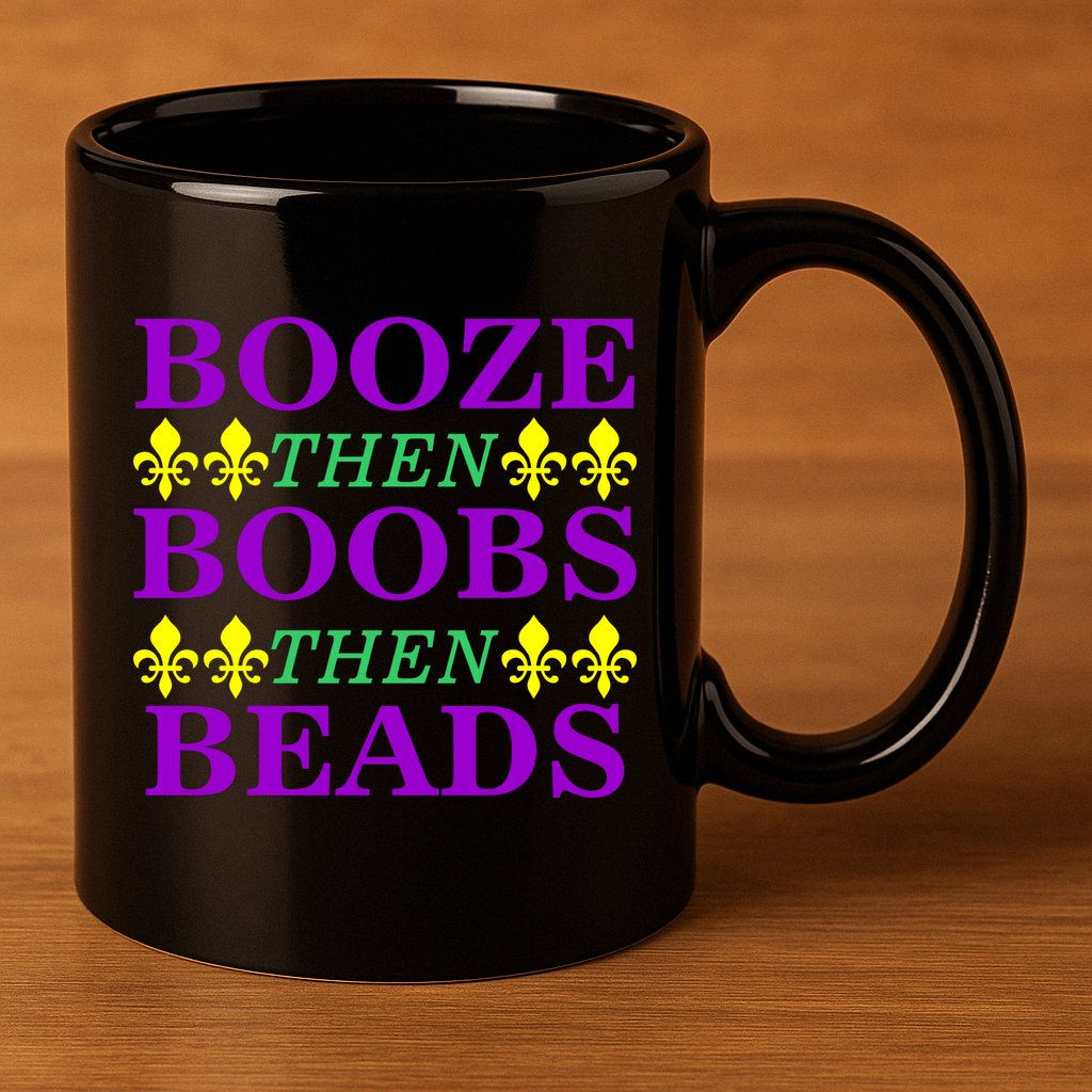 Booze then Boobs then Beads Mardi Gras New Orleans 11oz C Handle Ceramic Mug