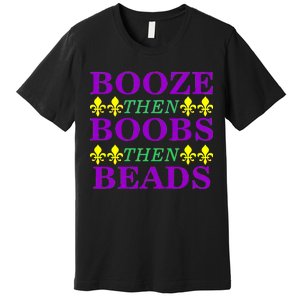 Booze then Boobs then Beads Mardi Gras New Orleans Premium T-Shirt