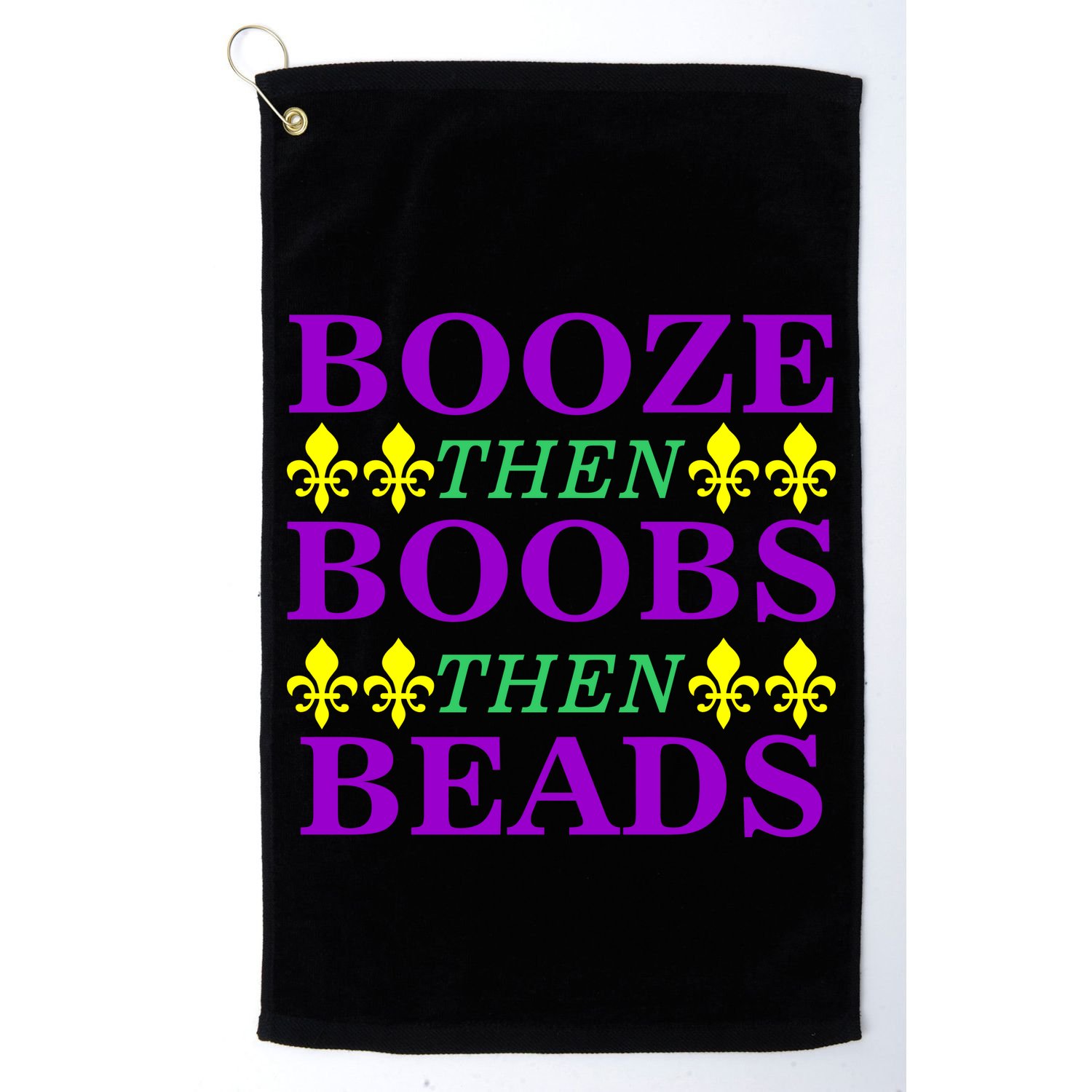 Booze then Boobs then Beads Mardi Gras New Orleans Golf Towel