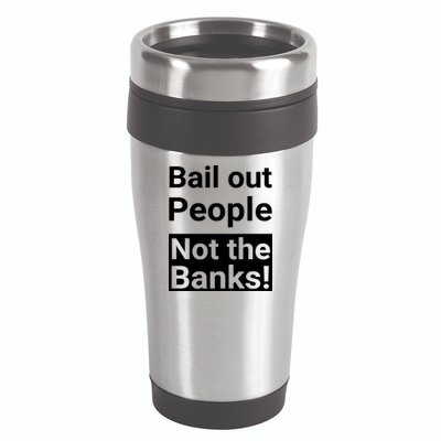 Bail Out People Not The Banks Bank Crisis 16oz Travel Tumbler