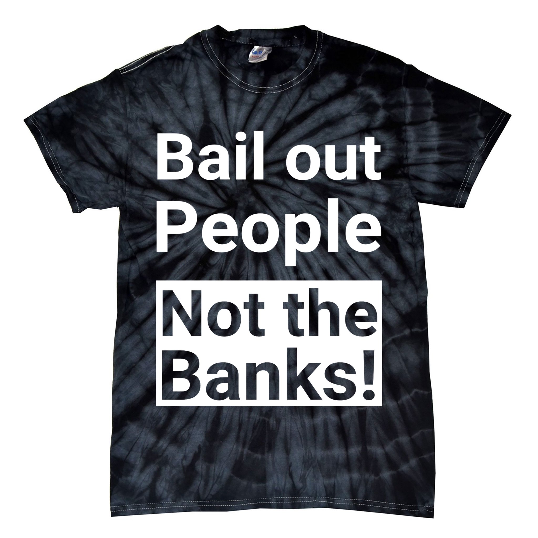 Bail Out People Not The Banks Bank Crisis Tie-Dye T-Shirt