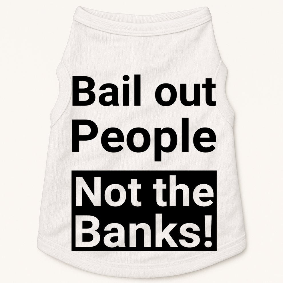 Bail Out People Not The Banks Bank Crisis Doggie Tank