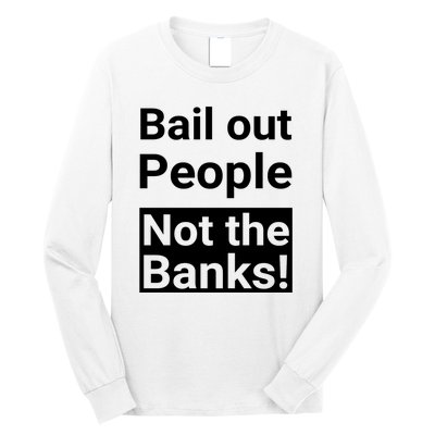 Bail Out People Not The Banks Bank Crisis Long Sleeve Shirt