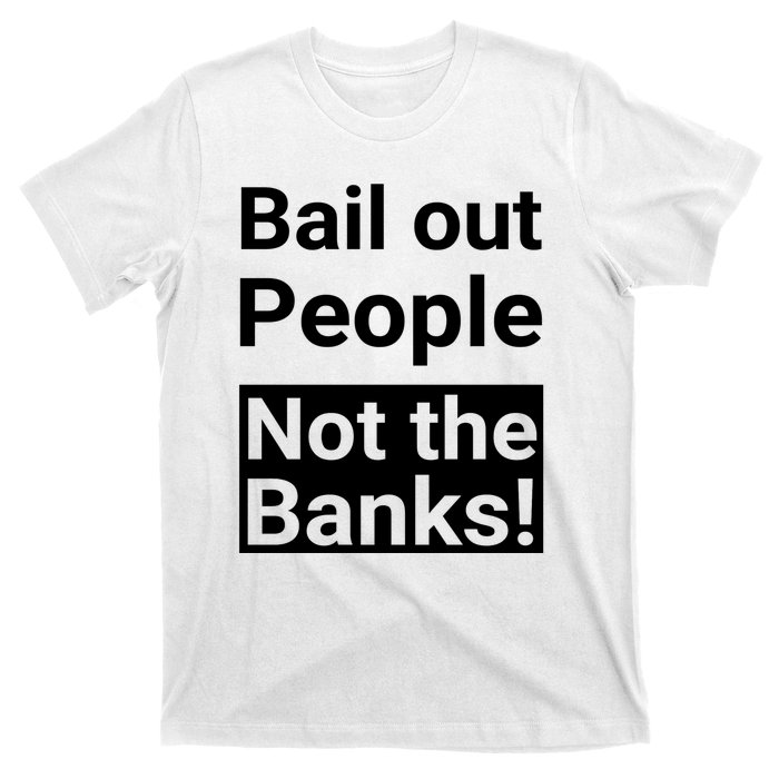 Bail Out People Not The Banks Bank Crisis T-Shirt