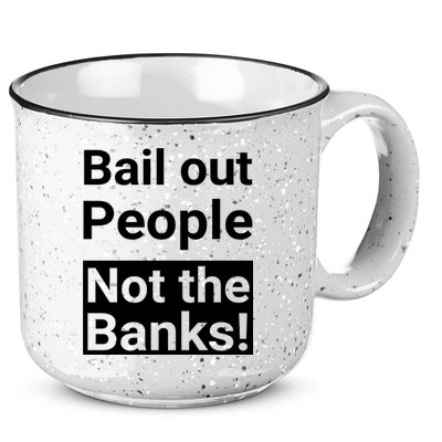 Bail Out People Not The Banks Bank Crisis 15oz Campfire Ceramic Mug