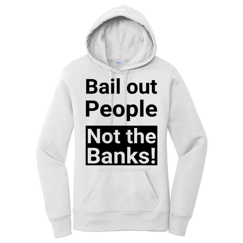 Bail Out People Not The Banks Bank Crisis Women's Pullover Hoodie