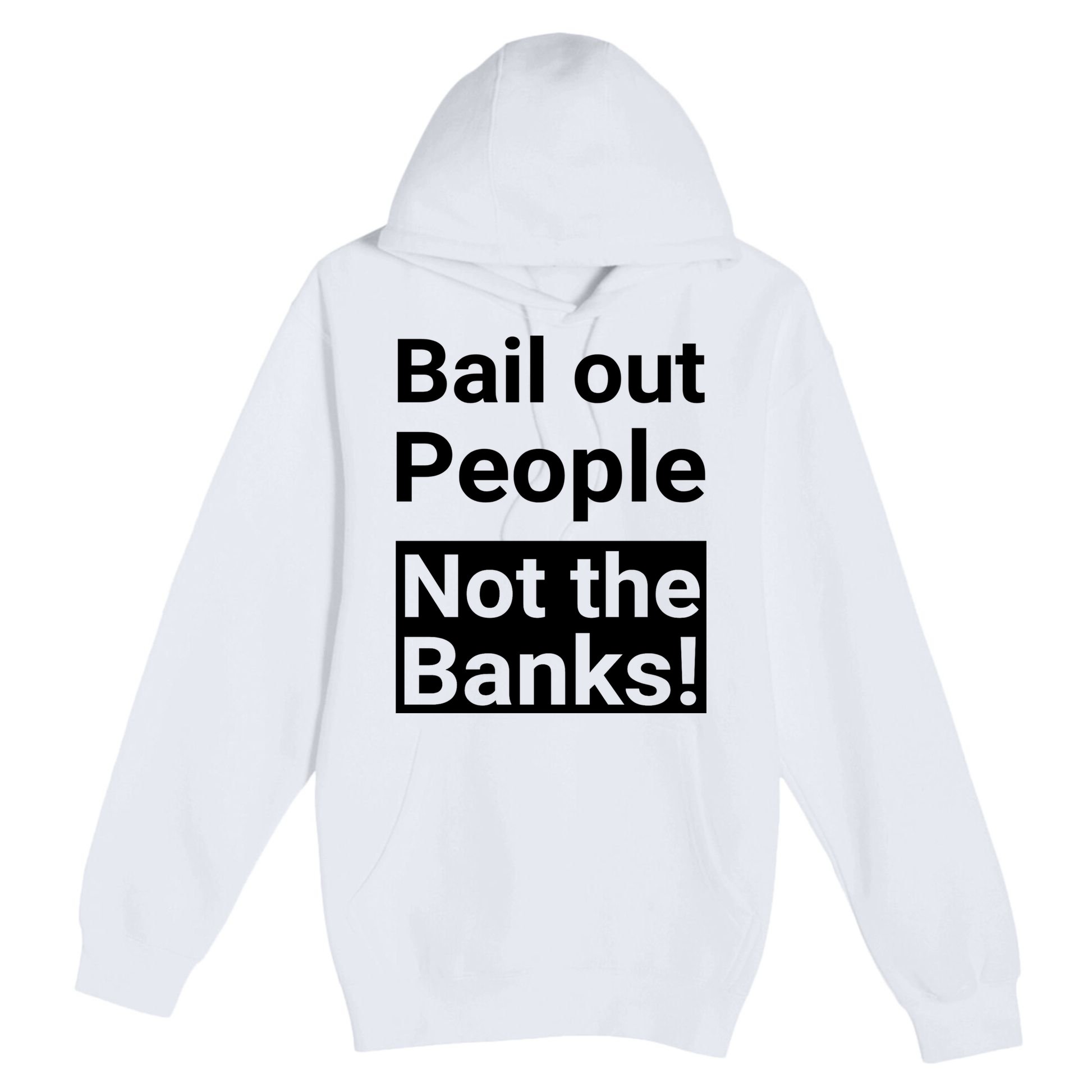 Bail Out People Not The Banks Bank Crisis Premium Pullover Hoodie