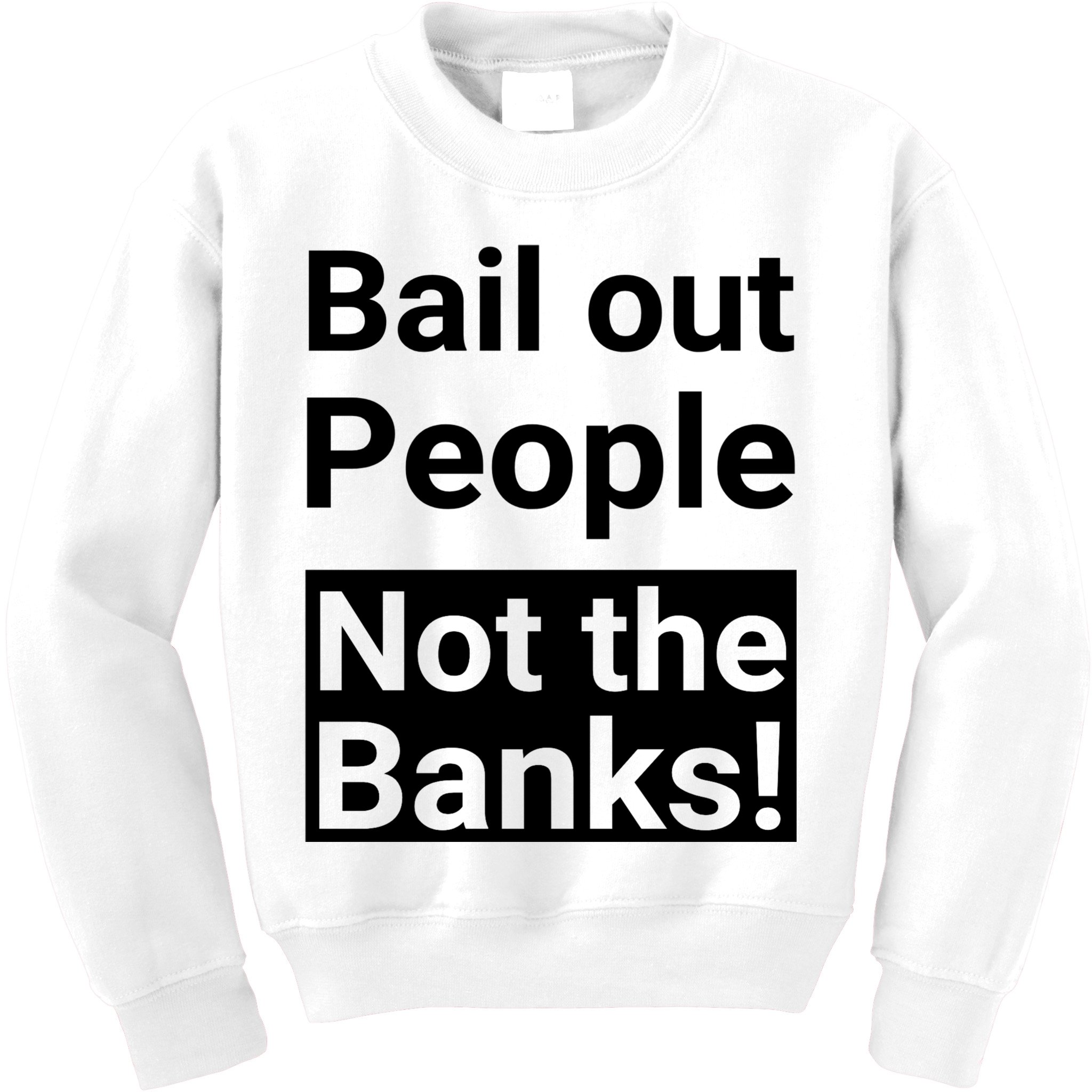 Bail Out People Not The Banks Bank Crisis Kids Sweatshirt